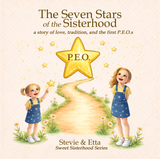 The Seven Stars of the Sisterhood...a story of love, tradition, and the first P.E.O.s